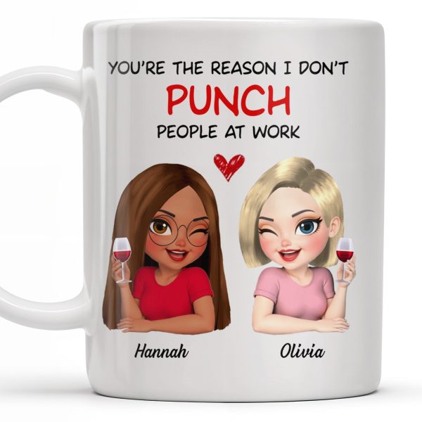 You're The Reason I Don't Punch People At Work, Two Friends With Wine - Personalized Custom Coffee Mug - COL115_MG You're The Reason I Don't Punch People At Work, Two Friends With Wine - Personalized Custom Coffee Mug - COL115_MG