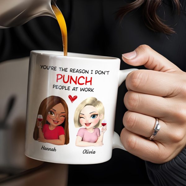 You're The Reason I Don't Punch People At Work, Two Friends With Wine - Personalized Custom Coffee Mug - COL115_MG You're The Reason I Don't Punch People At Work, Two Friends With Wine - Personalized Custom Coffee Mug - COL115_MG