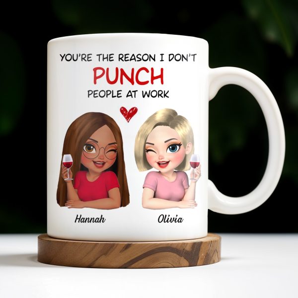 You're The Reason I Don't Punch People At Work, Two Friends With Wine - Personalized Custom Coffee Mug - COL115_MG You're The Reason I Don't Punch People At Work, Two Friends With Wine - Personalized Custom Coffee Mug - COL115_MG
