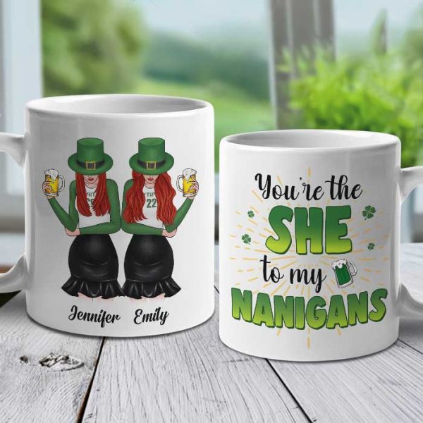 You're The She To My Nanigans - Gift For Besties, St. Patrick's Day - Personalized Mug You're The She To My Nanigans - Gift For Besties, St. Patrick's Day - Personalized Mug