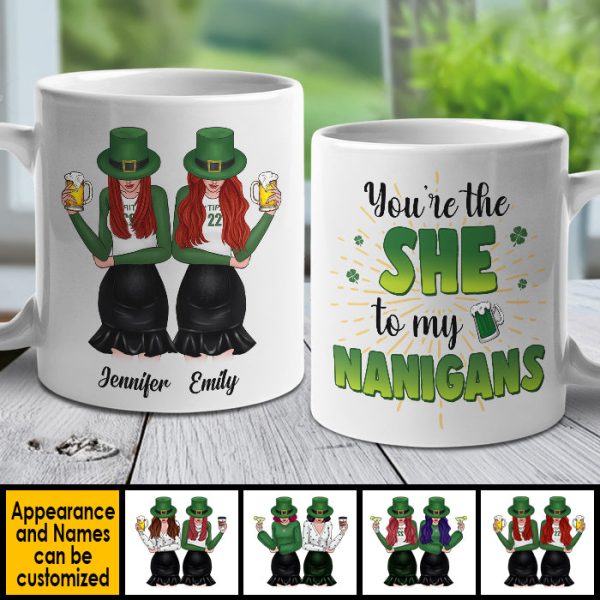 You're The She To My Nanigans - Gift For Besties, St. Patrick's Day - Personalized Mug You're The She To My Nanigans - Gift For Besties, St. Patrick's Day - Personalized Mug