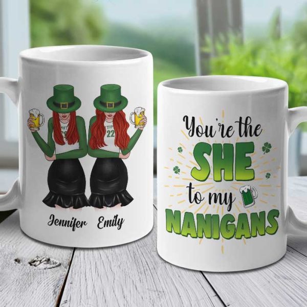 You're The She To My Nanigans - Gift For Besties, St. Patrick's Day - Personalized Mug You're The She To My Nanigans - Gift For Besties, St. Patrick's Day - Personalized Mug