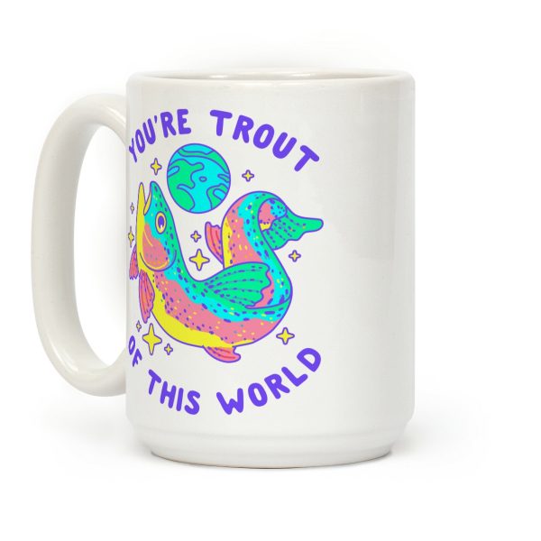 You're Trout Of This World Coffee Mug You're Trout Of This World Coffee Mug