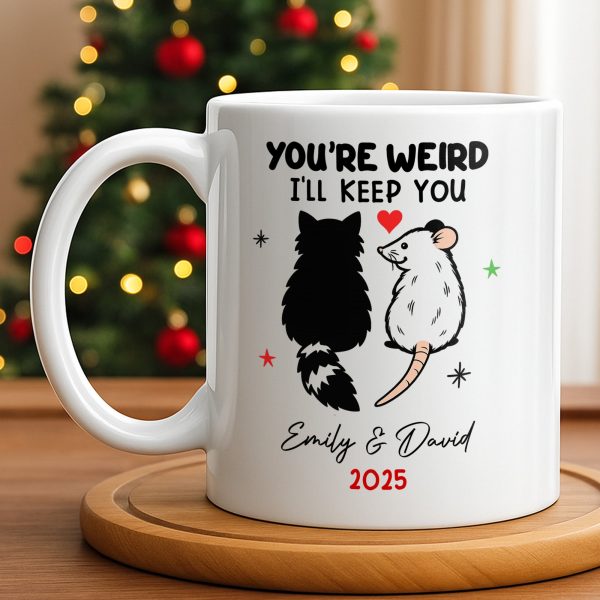 You're Weird I'll Keep You Cat And Rat - Personalized Custom Coffee Mug - CPL1082_MG You're Weird I'll Keep You Cat And Rat - Personalized Custom Coffee Mug - CPL1082_MG