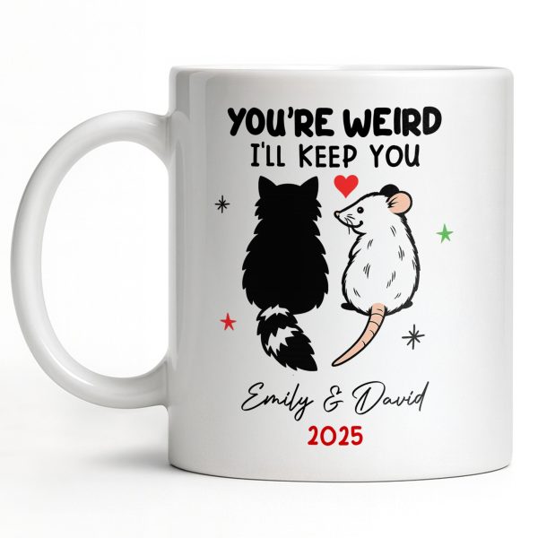 You're Weird I'll Keep You Cat And Rat - Personalized Custom Coffee Mug - CPL1082_MG You're Weird I'll Keep You Cat And Rat - Personalized Custom Coffee Mug - CPL1082_MG