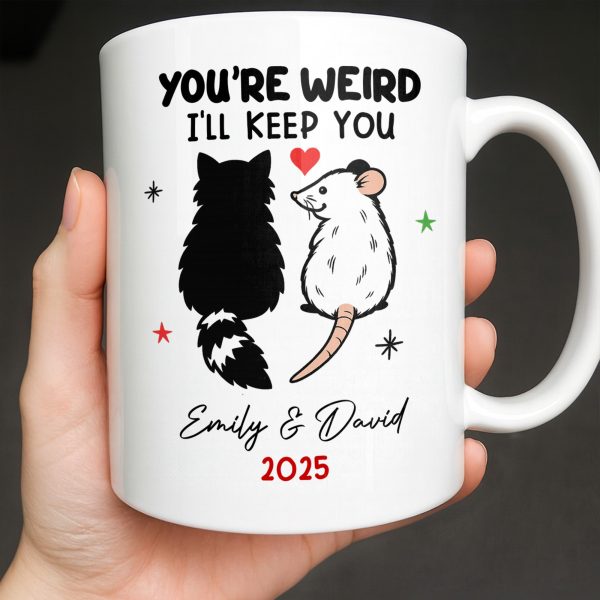 You're Weird I'll Keep You Cat And Rat - Personalized Custom Coffee Mug - CPL1082_MG You're Weird I'll Keep You Cat And Rat - Personalized Custom Coffee Mug - CPL1082_MG