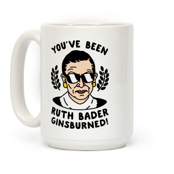 You've Been Ruth Bader Ginsburned! Coffee Mug You've Been Ruth Bader Ginsburned! Coffee Mug