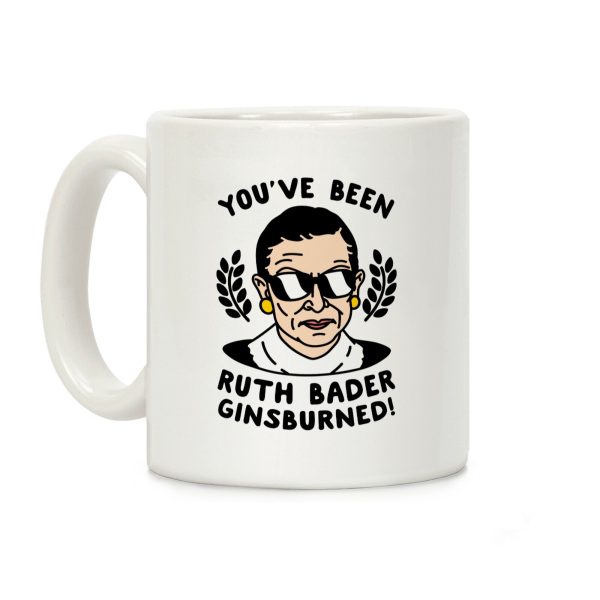 You've Been Ruth Bader Ginsburned! Coffee Mug You've Been Ruth Bader Ginsburned! Coffee Mug