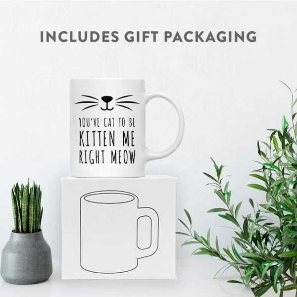 You've Cat to Be Kitten Me Right Meow Coffee Mug Funny Cat Lover Gift for Cat Mom Women Friend, Birthday Christmas Gift You've Cat to Be Kitten Me Right Meow Coffee Mug Funny Cat Lover Gift for Cat Mom Women Friend, Birthday Christmas Gift