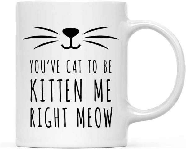 You've Cat to Be Kitten Me Right Meow Coffee Mug Funny Cat Lover Gift for Cat Mom Women Friend, Birthday Christmas Gift You've Cat to Be Kitten Me Right Meow Coffee Mug Funny Cat Lover Gift for Cat Mom Women Friend, Birthday Christmas Gift