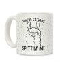 You've Gotta Be Spittin Me Coffee Mug You've Gotta Be Spittin Me Coffee Mug