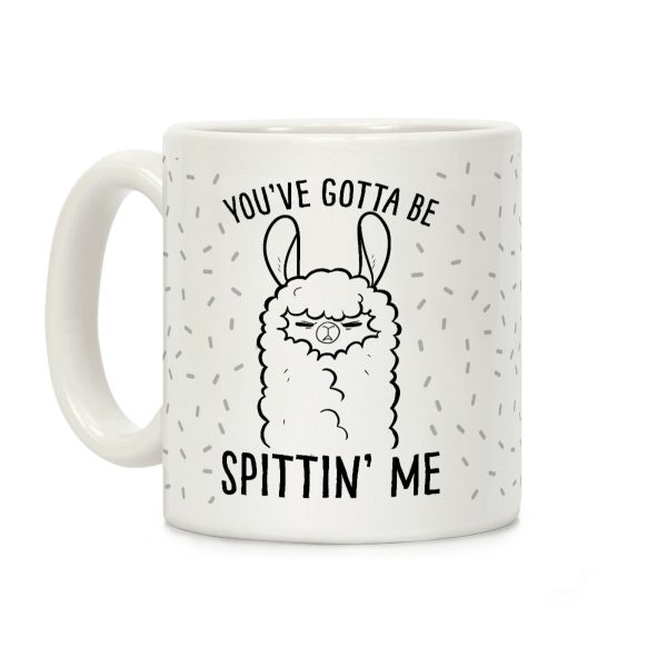 You've Gotta Be Spittin Me Coffee Mug You've Gotta Be Spittin Me Coffee Mug