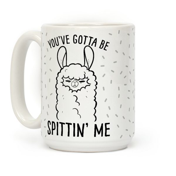 You've Gotta Be Spittin Me Coffee Mug You've Gotta Be Spittin Me Coffee Mug