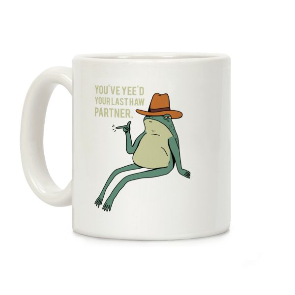 You've Yee'd Your Last Haw Partner Coffee Mug You've Yee'd Your Last Haw Partner Coffee Mug