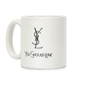 YSL Parody You Should Leave Coffee Mug