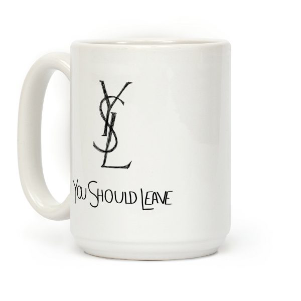 YSL Parody You Should Leave Coffee Mug YSL Parody You Should Leave Coffee Mug