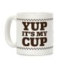 Yup It's My Cup Coffee Mug Yup It's My Cup Coffee Mug