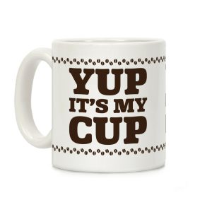 Yup It's My Cup Coffee Mug