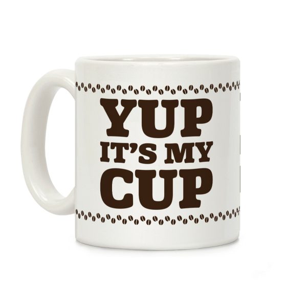 Yup It's My Cup Coffee Mug Yup It's My Cup Coffee Mug