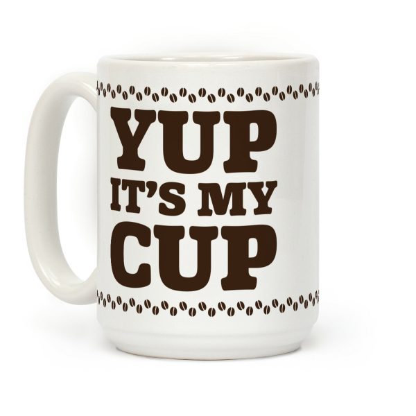 Yup It's My Cup Coffee Mug Yup It's My Cup Coffee Mug